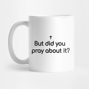 But did you pray about it? Mug